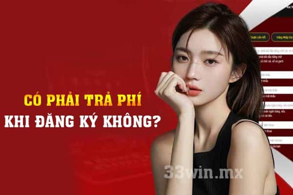 Có phải trả phí khi đăng ký không?