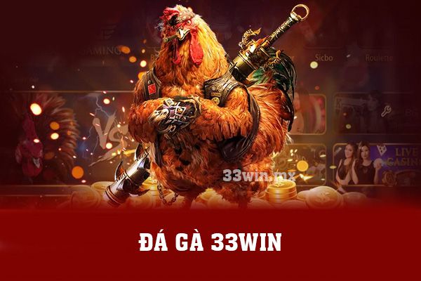 Đá gà 33win - Sân chơi cá cược, uy tín, đẳng cấp 2024