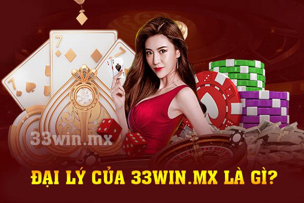 Đại lý của 33win.mx là gì?