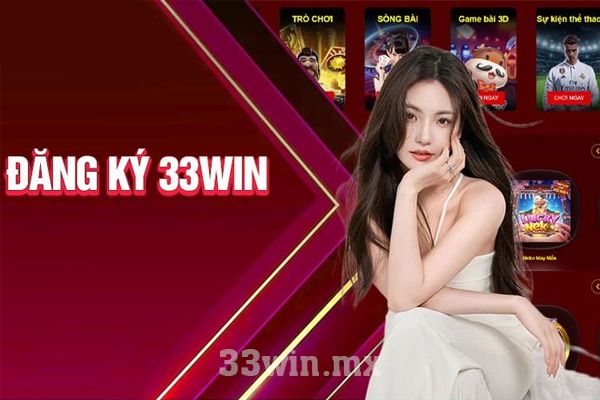 Đăng ký 33win: Tiện lợi và tận hưởng những ưu đãi tuyệt vời