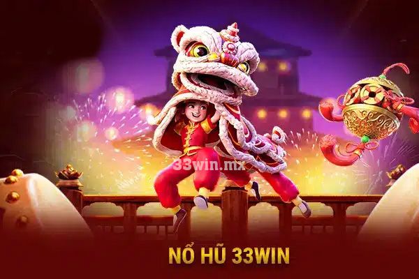 Nổ hũ 33win - Nổ hũ cực hay đổi thưởng liền tay