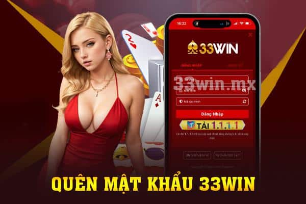 Quên mật khẩu 33win - Hướng dẫn khôi phục hiệu quả nhất