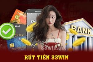 Rút tiền 33win - Giải mã cách thức đơn giản nhất năm 2024