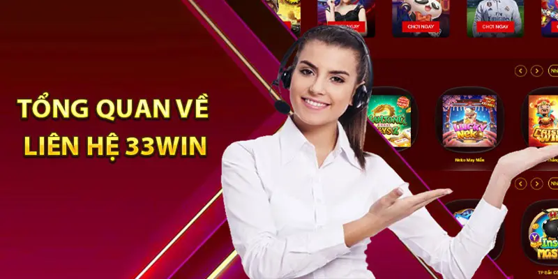 Một Vài Vấn Đề Bạn Có Thể Liên Hệ 33Win Để Giải Quyết